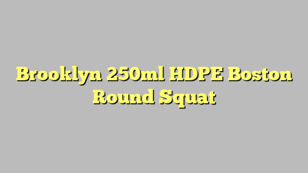 Brooklyn 250ml HDPE Boston Round Squat